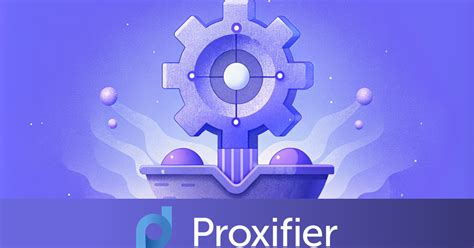 Основные принципы работы и функции программы Proxifier